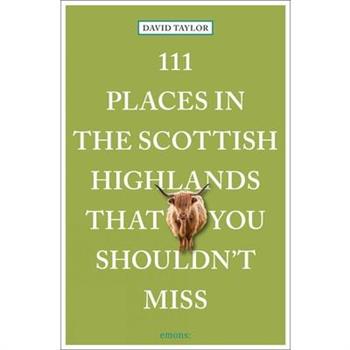 111 Places in the Scottish Highlands That You Shouldn't Miss