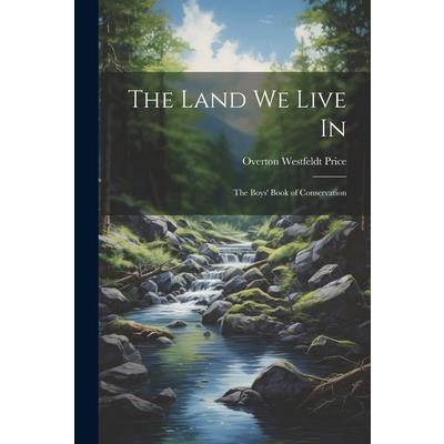 The Land we Live in; the Boys' Book of Conservation