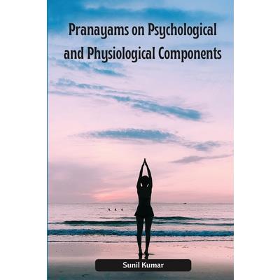 Pranayams on Psychological and Physiological Components