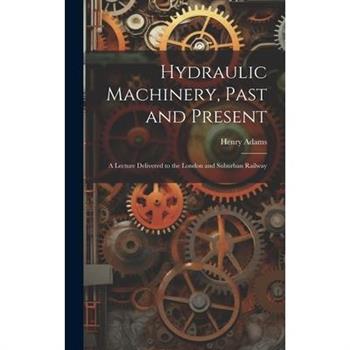 Hydraulic Machinery, Past and Present