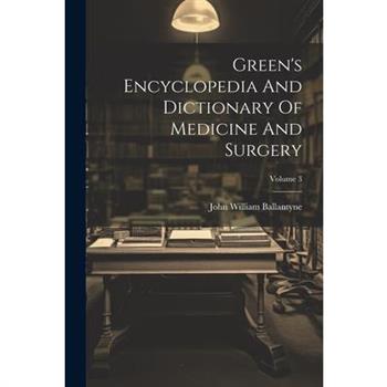 Green's Encyclopedia And Dictionary Of Medicine And Surgery; Volume 3