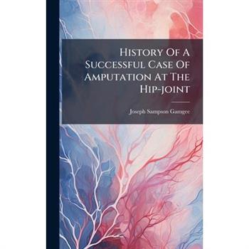 History Of A Successful Case Of Amputation At The Hip-joint