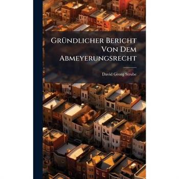 Gr?1/4ndlicher Bericht Von Dem Abmeyerungsrecht