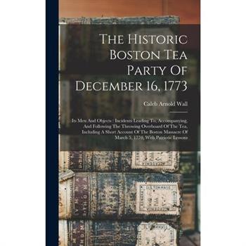 The Historic Boston Tea Party Of December 16, 1773