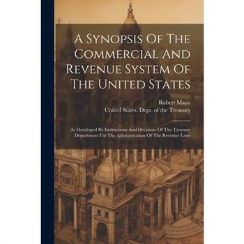 A Synopsis Of The Commercial And Revenue System Of The United States