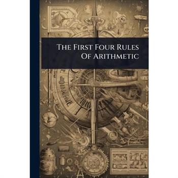 The First Four Rules Of Arithmetic