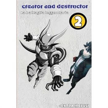 Creator and Destructor vol. 2 la battaglia leggendaria