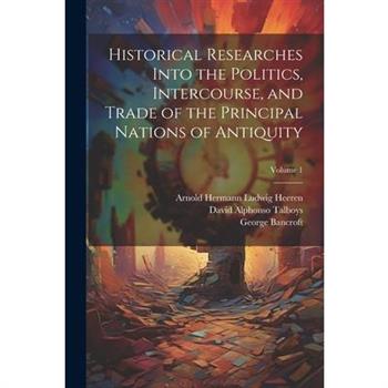 Historical Researches Into the Politics, Intercourse, and Trade of the Principal Nations of Antiquity; Volume 1