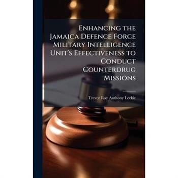 Enhancing the Jamaica Defence Force Military Intelligence Unit璽€(TM)s Effectiveness to Conduct Counterdrug Missions