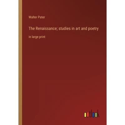The Renaissance; studies in art and poetry