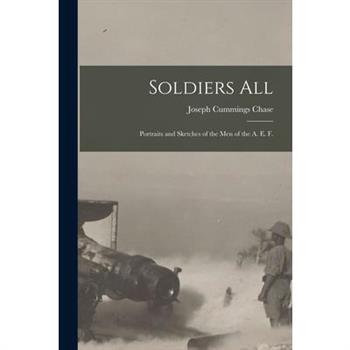 Soldiers all; Portraits and Sketches of the men of the A. E. F.