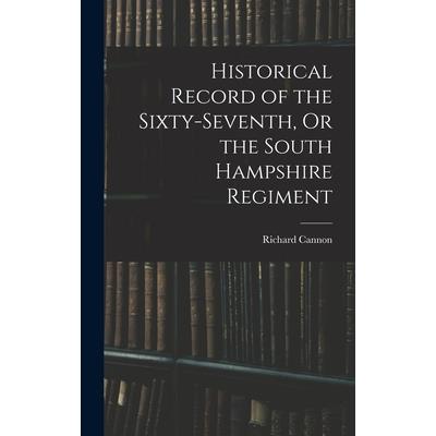 Historical Record of the Sixty-seventh, Or the South Hampshire Regiment