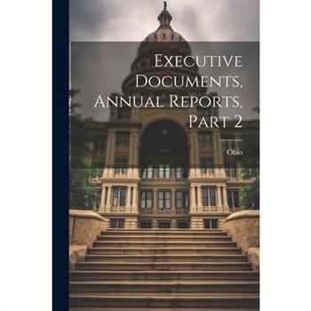 Executive Documents, Annual Reports, Part 2