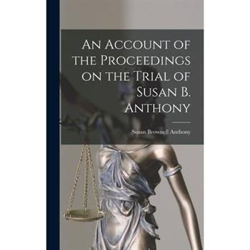 An Account of the Proceedings on the Trial of Susan B. Anthony