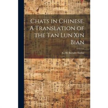 Chats in Chinese. A Translation of the Tan Lun Xin Bian