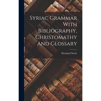 Syriac Grammar With Bibliography, Christomathy And Glossary