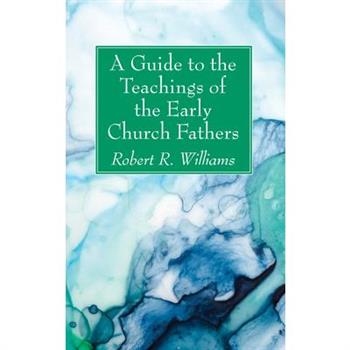 A Guide to the Teachings of the Early Church FathersAGuide to the Teachings of the Early C