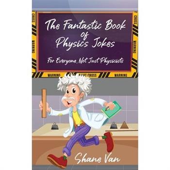 The Fantastic Book of Physics Jokes