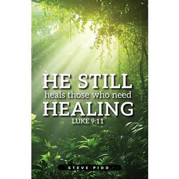 He Still Heals Those Who Need Healing