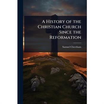 A History of the Christian Church Since the Reformation