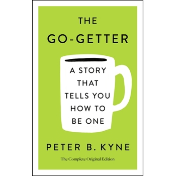 The Go-Getter: A Story That Tells You How to Be One; The Complete Original Edition