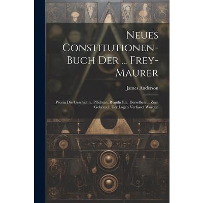 Neues Constitutionen-buch Der ... Frey-maurer
