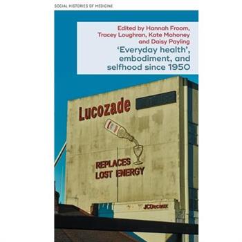'Everyday Health', Embodiment, and Selfhood Since 1950