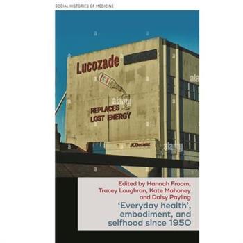 ’Everyday Health’, Embodiment, and Selfhood Since 1950