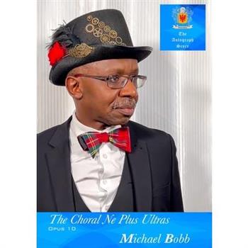 The Choral Ne Plus Ultras, Opus 10 Nos. 1-10