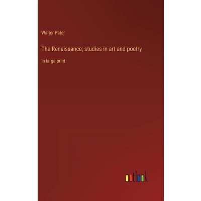 The Renaissance; studies in art and poetry