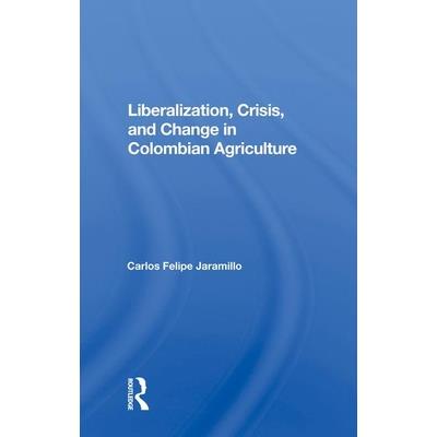 Liberalization and Crisis in Colombian Agriculture