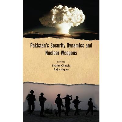 Pakistan’s Security Dynamics and Nuclear Weapons