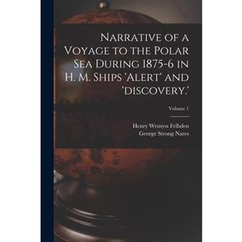 Narrative of a Voyage to the Polar Sea During 1875-6 in H. M. Ships 'alert' and 'discovery.'; Volume 1