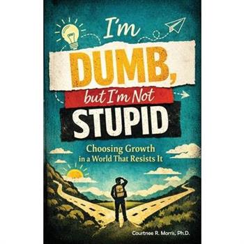 I'm Dumb, But I'm Not Stupid