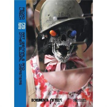 Pedro Lasch: 20 22: Art Biennials and Other Global Disasters