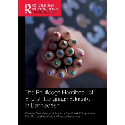 The Routledge Handbook of English Language Education in Bangladesh