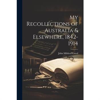 My Recollections of Australia & Elsewhere, 1842-1914