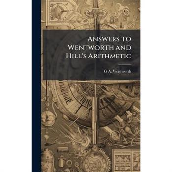 Answers to Wentworth and Hill's Arithmetic