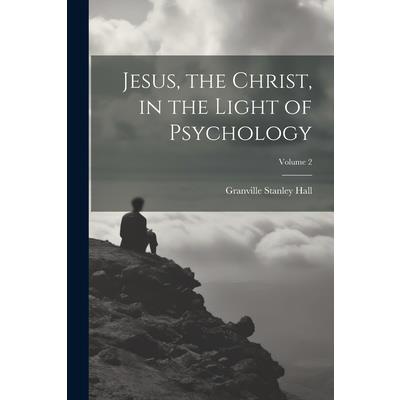 Jesus, the Christ, in the Light of Psychology; Volume 2