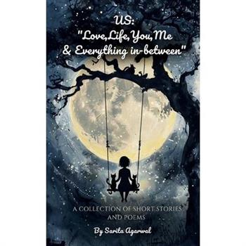 Love, Life, You, Me and Everything In-Between