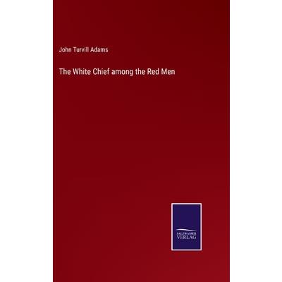 The White Chief among the Red Men
