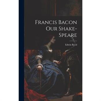 Francis Bacon Our Shake-Speare