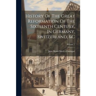 History Of The Great Reformation Of The Sixteenth Century, In Germany, Switzerland, &c; Volume 1
