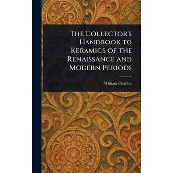 The Collector's Handbook to Keramics of the Renaissance and Modern Periods