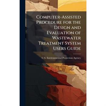 Computer-Assisted Procedure for the Design and Evaluation of Wastewater Treatment System Users Guide