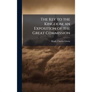 The Key to the Kingdom; an Exposition of the Great Commission