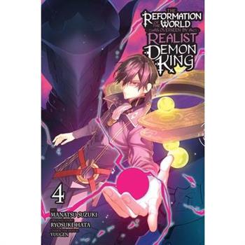The Reformation of the World as Overseen by a Realist Demon King, Vol. 4 (Manga)