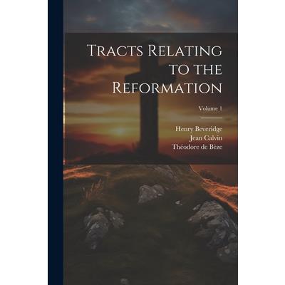 Tracts Relating to the Reformation; Volume 1