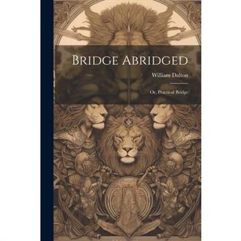 Bridge Abridged; Or, Practical Bridge