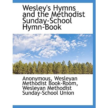 Wesley’s Hymns and the Methodist Sunday-School Hymn-Book